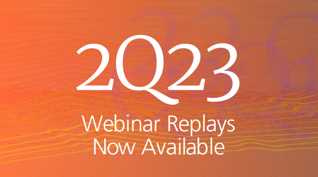 2Q 2023 Quarterly Webinar Replays Now Available