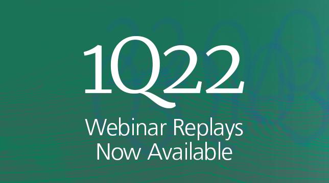 1Q 2022 Quarterly Webinar Replays Now Available