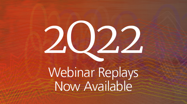 2Q 2022 Quarterly Webinar Replays Now Available
