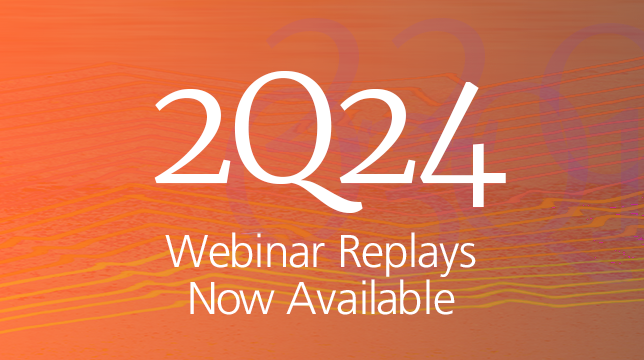 2Q 2024 Quarterly Webinar Replays Now Available