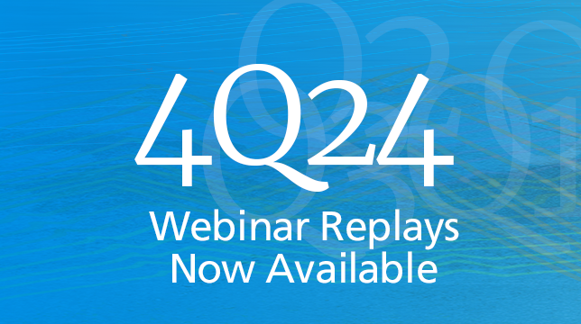 4Q 2024 Quarterly Webinar Replays Now Available